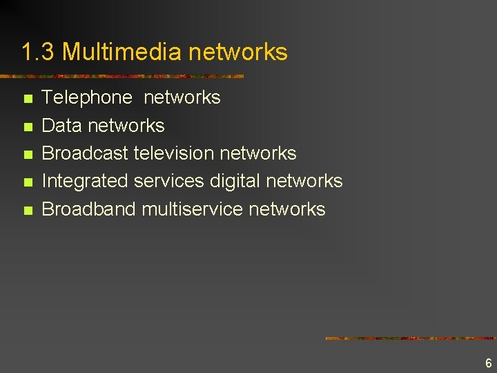 1. 3 Multimedia networks n n n Telephone networks Data networks Broadcast television networks