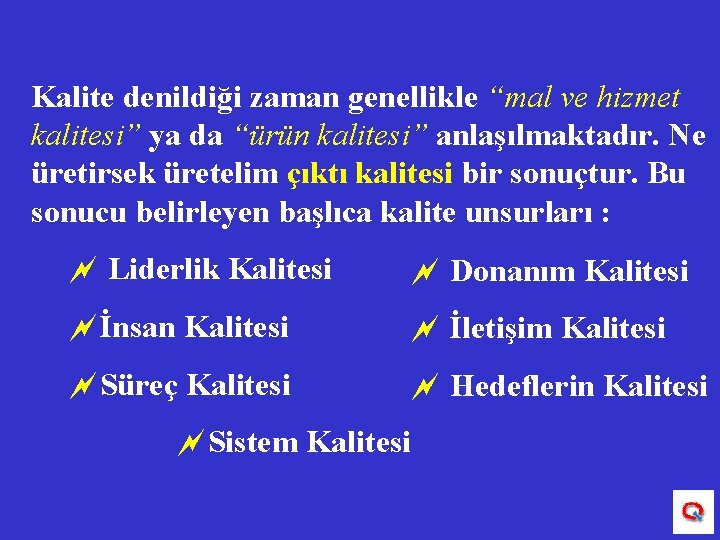 Kalite denildiği zaman genellikle “mal ve hizmet kalitesi” ya da “ürün kalitesi” anlaşılmaktadır. Ne