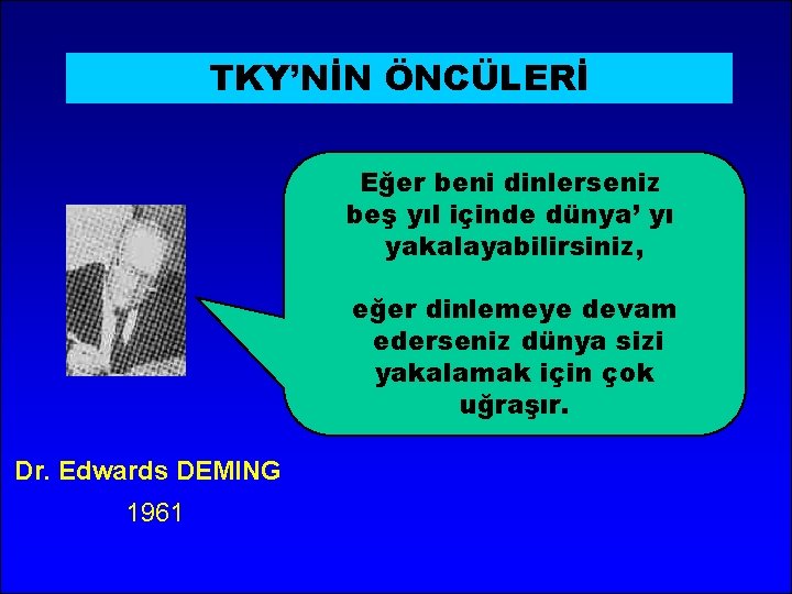 TKY’NİN ÖNCÜLERİ Eğer beni dinlerseniz beş yıl içinde dünya’ yı yakalayabilirsiniz, eğer dinlemeye devam