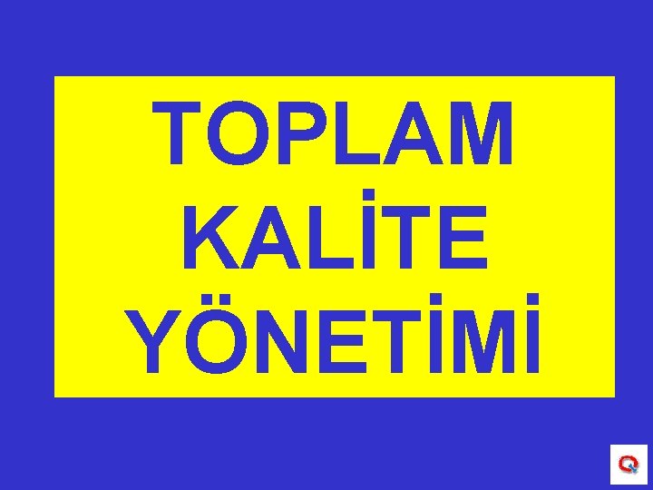 TOPLAM KALİTE YÖNETİMİ 