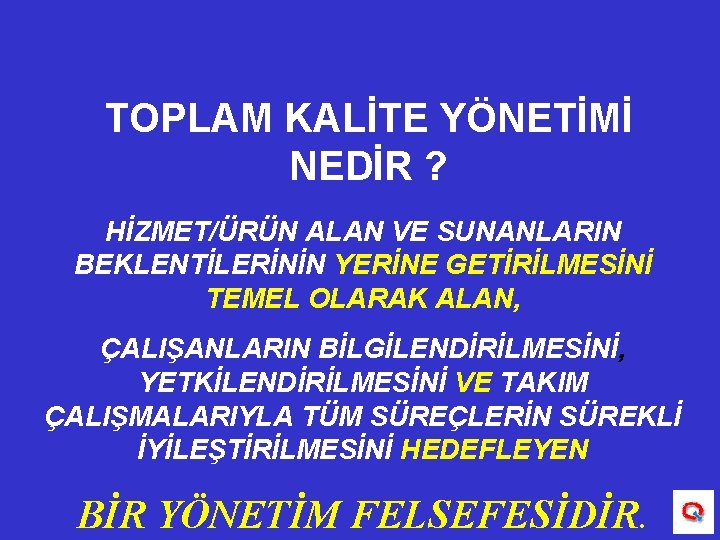 TOPLAM KALİTE YÖNETİMİ NEDİR ? HİZMET/ÜRÜN ALAN VE SUNANLARIN BEKLENTİLERİNİN YERİNE GETİRİLMESİNİ TEMEL OLARAK