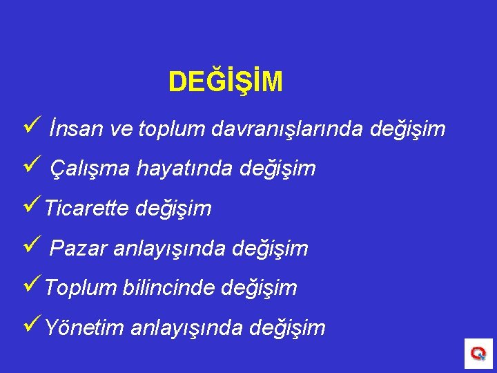 DEĞİŞİM ü İnsan ve toplum davranışlarında değişim ü Çalışma hayatında değişim üTicarette değişim ü