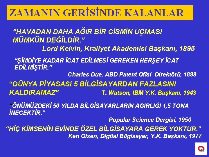 ZAMANIN GERİSİNDE KALANLAR “HAVADAN DAHA AĞIR BİR CİSMİN UÇMASI MÜMKÜN DEĞİLDİR. ” Lord Kelvin,