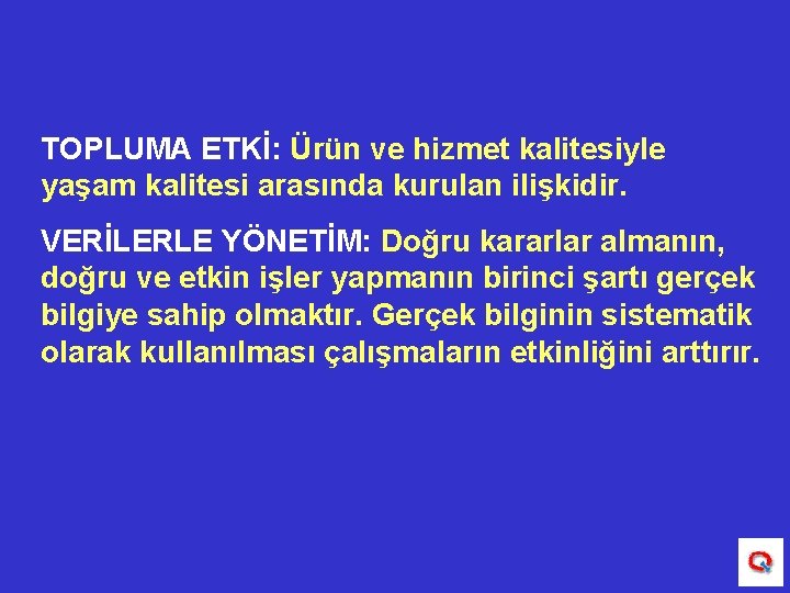 TOPLUMA ETKİ: Ürün ve hizmet kalitesiyle yaşam kalitesi arasında kurulan ilişkidir. VERİLERLE YÖNETİM: Doğru