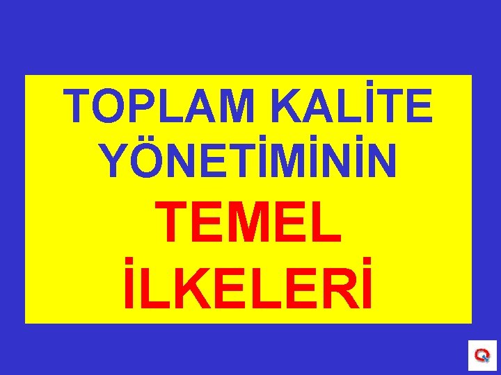 TOPLAM KALİTE YÖNETİMİNİN TEMEL İLKELERİ 