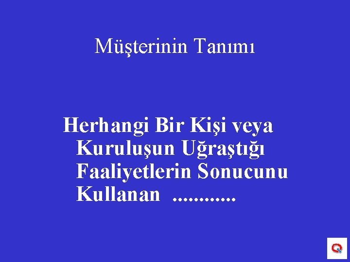 Müşterinin Tanımı Herhangi Bir Kişi veya Kuruluşun Uğraştığı Faaliyetlerin Sonucunu Kullanan. . . 