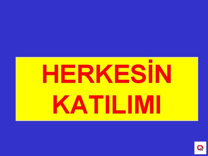 HERKESİN KATILIMI 