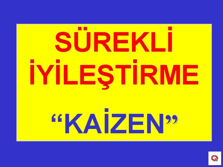 SÜREKLİ İYİLEŞTİRME “KAİZEN” 