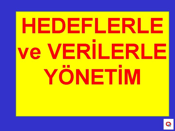 HEDEFLERLE ve VERİLERLE YÖNETİM 