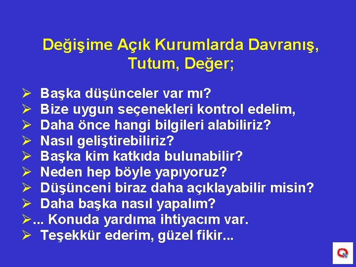 Değişime Açık Kurumlarda Davranış, Tutum, Değer; Ø Başka düşünceler var mı? Ø Bize uygun