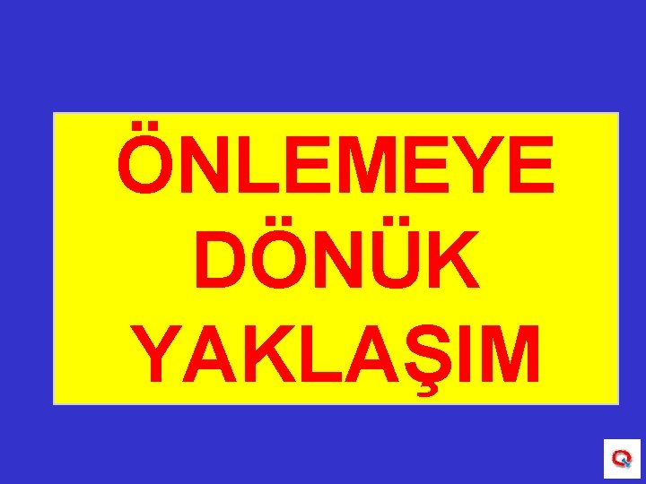 ÖNLEMEYE DÖNÜK YAKLAŞIM 