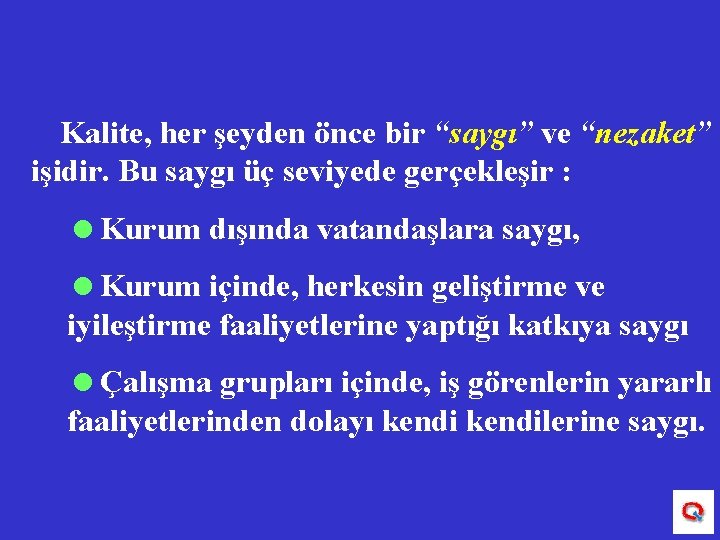 ÄKalite, her şeyden önce bir “saygı” ve “nezaket” işidir. Bu saygı üç seviyede gerçekleşir