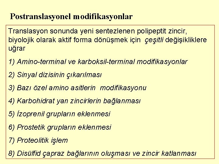 Postranslasyonel modifikasyonlar Translasyon sonunda yeni sentezlenen polipeptit zincir, biyolojik olarak aktif forma dönüşmek için