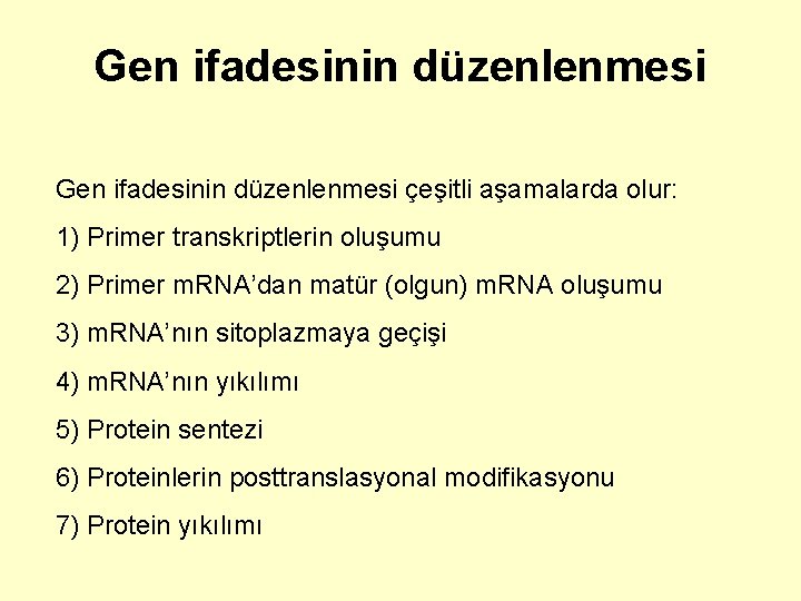 Gen ifadesinin düzenlenmesi çeşitli aşamalarda olur: 1) Primer transkriptlerin oluşumu 2) Primer m. RNA’dan