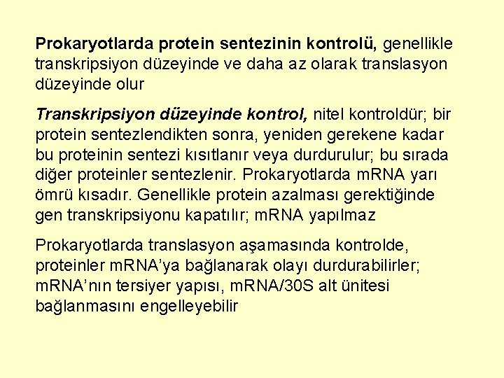Prokaryotlarda protein sentezinin kontrolü, genellikle transkripsiyon düzeyinde ve daha az olarak translasyon düzeyinde olur
