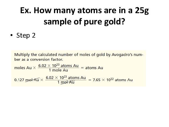 Ex. How many atoms are in a 25 g sample of pure gold? •