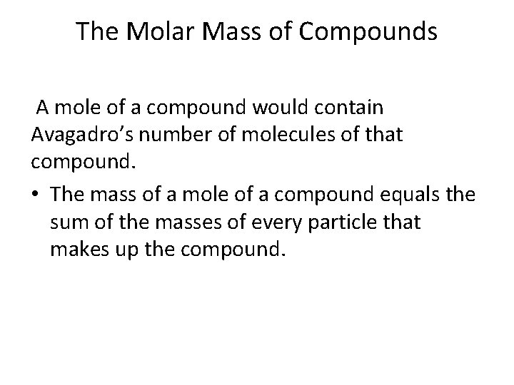 The Molar Mass of Compounds A mole of a compound would contain Avagadro’s number