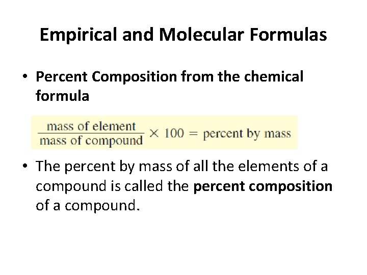  Empirical and Molecular Formulas • Percent Composition from the chemical formula • The