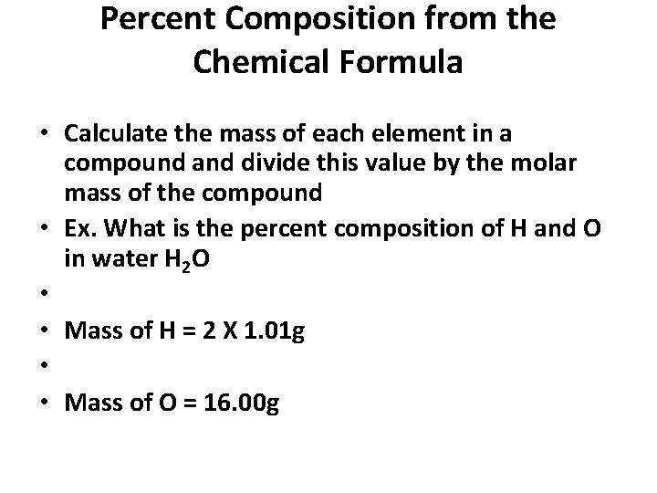Percent Composition from the Chemical Formula • Calculate the mass of each element in
