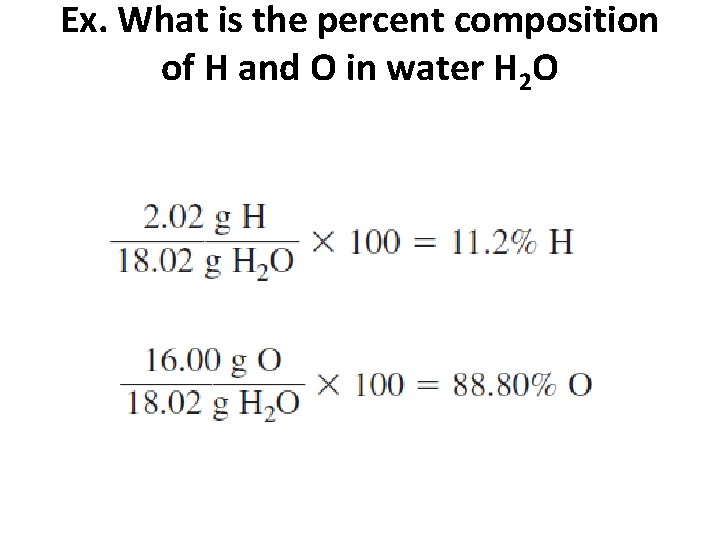 Ex. What is the percent composition of H and O in water H 2