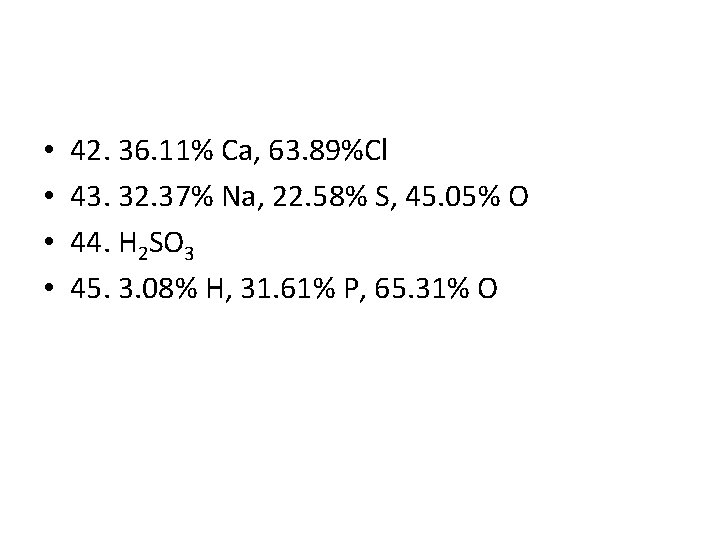  • • 42. 36. 11% Ca, 63. 89%Cl 43. 32. 37% Na, 22.