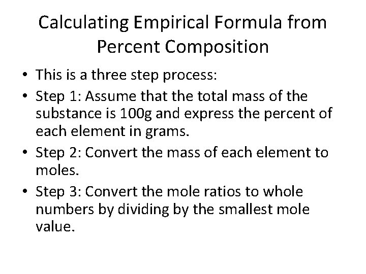 Calculating Empirical Formula from Percent Composition • This is a three step process: •