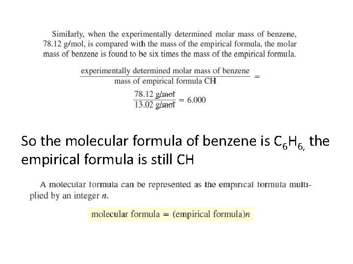 So the molecular formula of benzene is C 6 H 6, the empirical formula
