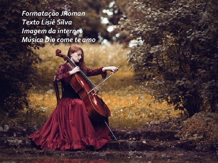 Formatação JRoman Texto Lisiê Silva Imagem da internet Música Dio come te amo 