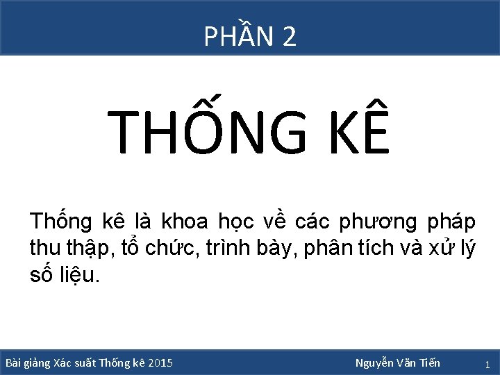 PHẦN 2 THỐNG KÊ Thống kê là khoa học về các phương pháp thu PHẦN 2 THỐNG KÊ Thống kê là khoa học về các phương pháp thu