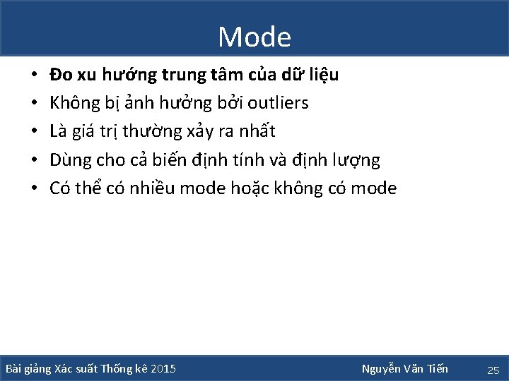 Mode • • • Đo xu hướng trung tâm của dữ liệu Không bị