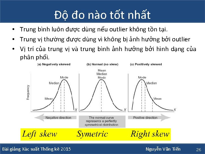 Độ đo nào tốt nhất • Trung bình luôn được dùng nếu outlier không Độ đo nào tốt nhất • Trung bình luôn được dùng nếu outlier không