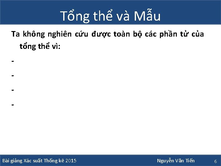 Tổng thể và Mẫu Ta không nghiên cứu được toàn bộ các phần tử Tổng thể và Mẫu Ta không nghiên cứu được toàn bộ các phần tử
