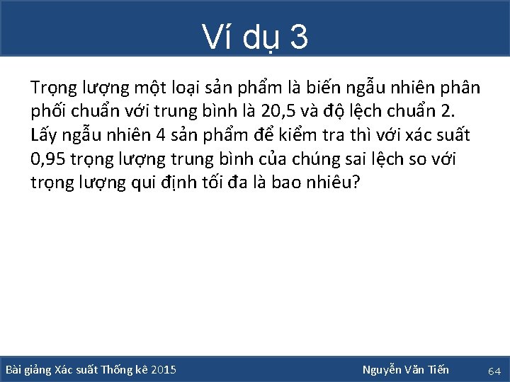 Ví dụ 3 Trọng lượng một loại sản phẩm là biến ngẫu nhiên phân