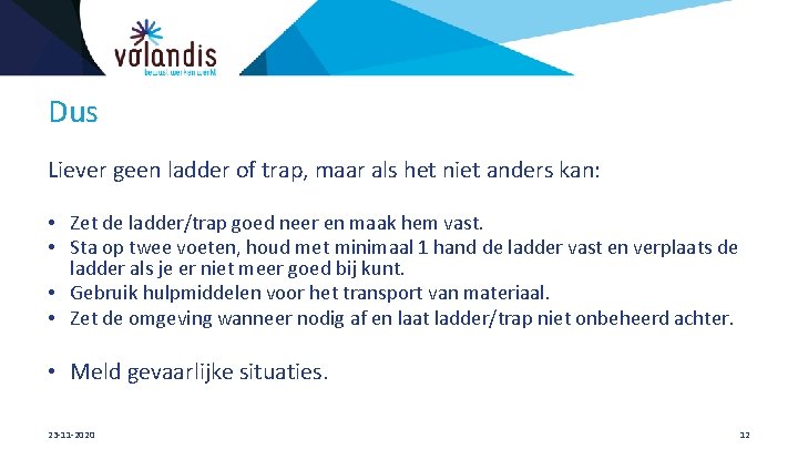 Dus Liever geen ladder of trap, maar als het niet anders kan: • Zet