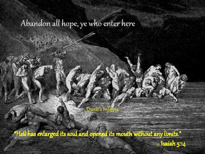 Abandon all hope, ye who enter here Dante’s Inferno “Hell has enlarged its soul