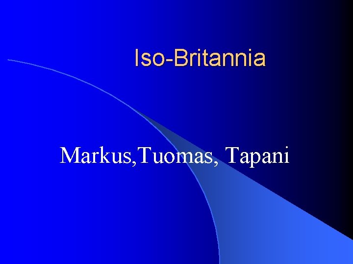 Iso-Britannia Markus, Tuomas, Tapani 