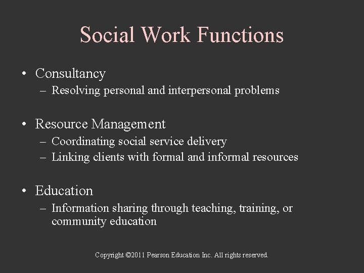 Social Work Functions • Consultancy – Resolving personal and interpersonal problems • Resource Management