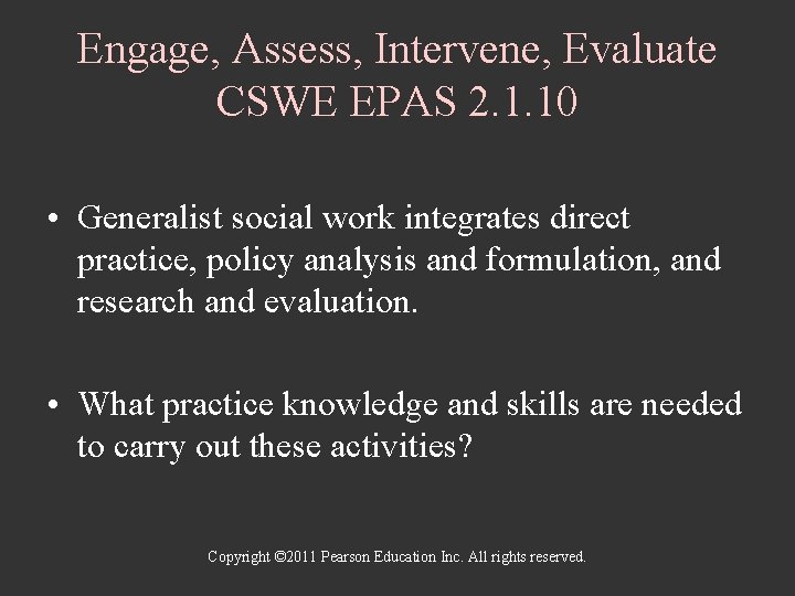 Engage, Assess, Intervene, Evaluate CSWE EPAS 2. 1. 10 • Generalist social work integrates