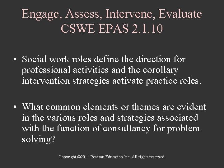 Engage, Assess, Intervene, Evaluate CSWE EPAS 2. 1. 10 • Social work roles define