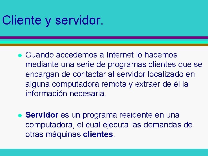 Cliente y servidor. l Cuando accedemos a Internet lo hacemos mediante una serie de Cliente y servidor. l Cuando accedemos a Internet lo hacemos mediante una serie de