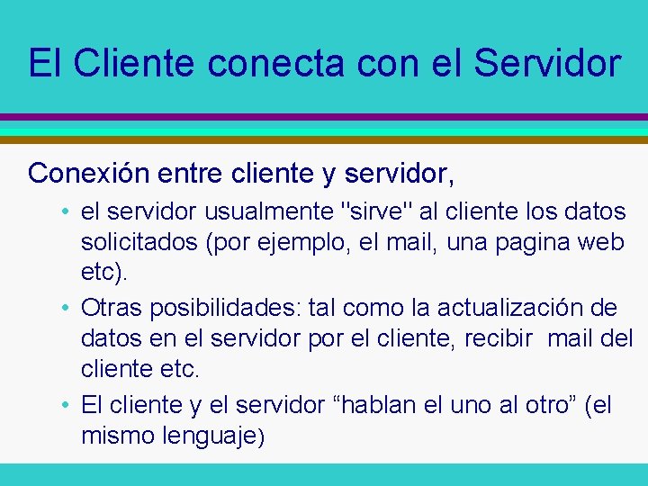 El Cliente conecta con el Servidor Conexión entre cliente y servidor, • el servidor El Cliente conecta con el Servidor Conexión entre cliente y servidor, • el servidor