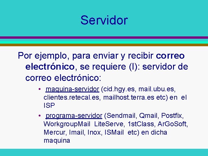 Servidor Por ejemplo, para enviar y recibir correo electrónico, se requiere (I): servidor de Servidor Por ejemplo, para enviar y recibir correo electrónico, se requiere (I): servidor de