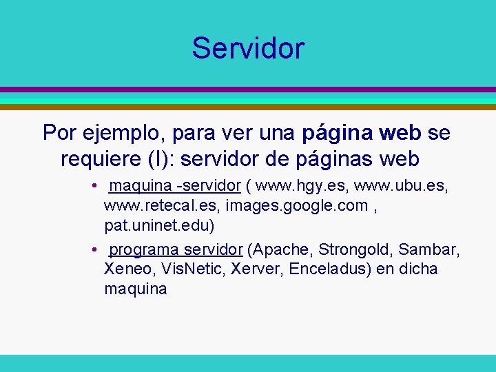 Servidor Por ejemplo, para ver una página web se requiere (I): servidor de páginas Servidor Por ejemplo, para ver una página web se requiere (I): servidor de páginas