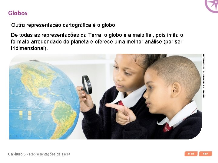 Globos Outra representação cartográfica é o globo. MICHAEL JUNG / SHUTTERSTOCK / GLOW IMAGES