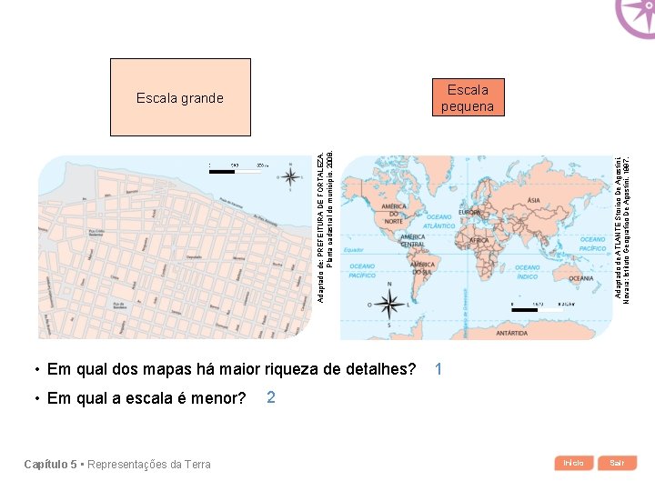  • Em qual dos mapas há maior riqueza de detalhes? • Em qual