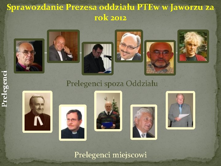 Prelegenci Sprawozdanie Prezesa oddziału PTEw w Jaworzu za rok 2012 Prelegenci spoza Oddziału Prelegenci