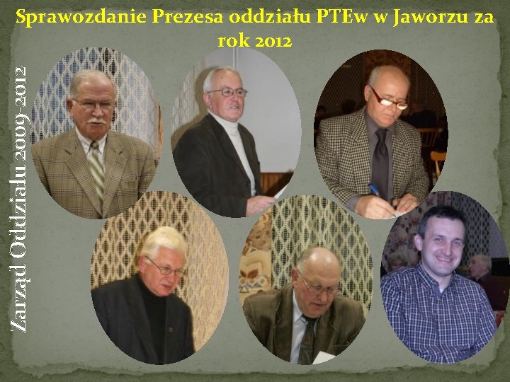 Zarząd Oddziału 2009 -2012 Sprawozdanie Prezesa oddziału PTEw w Jaworzu za rok 2012 