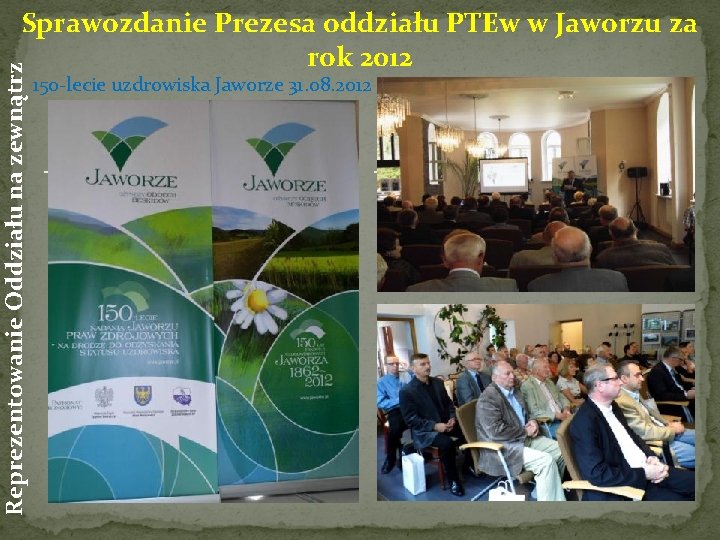 Reprezentowanie Oddziału na zewnątrz Sprawozdanie Prezesa oddziału PTEw w Jaworzu za rok 2012 150