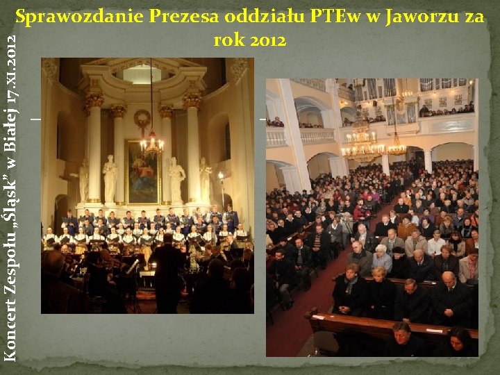 Koncert Zespołu „Śląsk” w Białej 17. XI. 2012 Sprawozdanie Prezesa oddziału PTEw w Jaworzu