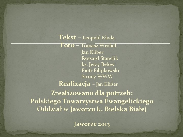 Tekst – Leopold Kłoda Foto – Tomasz Wróbel Jan Kliber Ryszard Stanclik ks. Jerzy